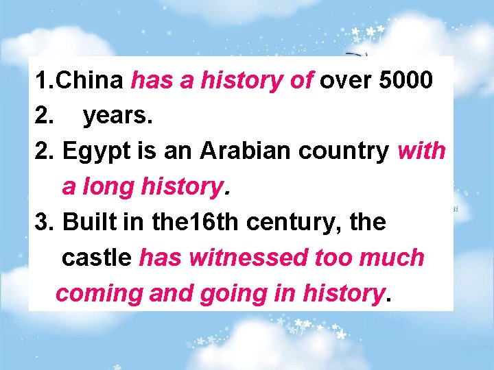 1. China has a history of over 5000 2. years. 2. Egypt is an