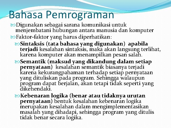 Bahasa Pemrograman Digunakan sebagai sarana komunikasi untuk menjembatani hubungan antara manusia dan komputer Faktor-faktor