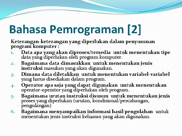Bahasa Pemrograman [2] Keterangan-keterangan yang diperlukan dalam penyusunan program komputer : 1. Data apa