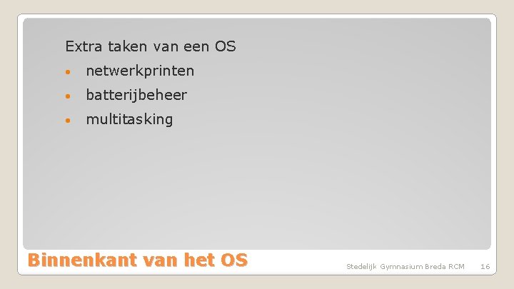Extra taken van een OS • netwerkprinten • batterijbeheer • multitasking Binnenkant van het