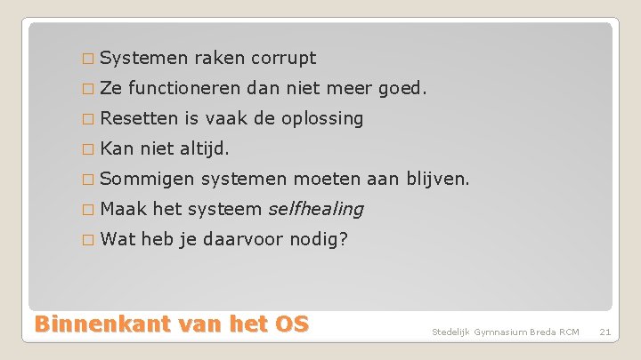 � Systemen � Ze raken corrupt functioneren dan niet meer goed. � Resetten �