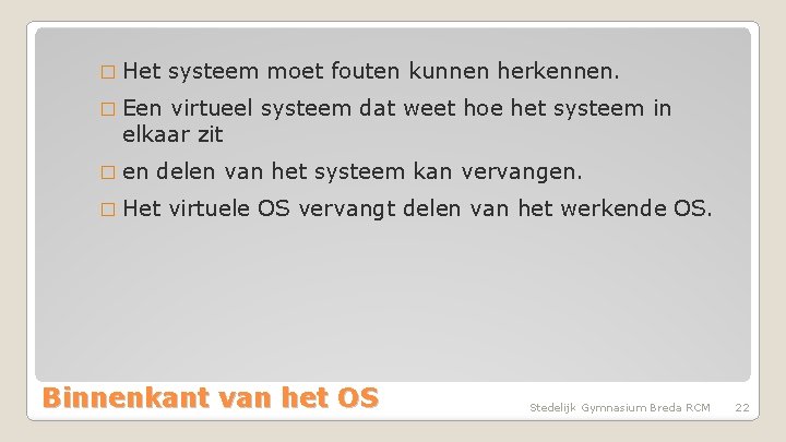 � Het systeem moet fouten kunnen herkennen. � Een virtueel systeem dat weet hoe