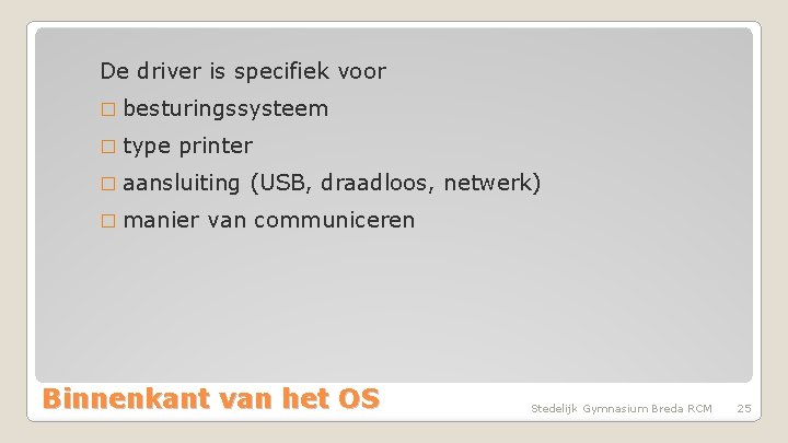 De driver is specifiek voor � besturingssysteem � type printer � aansluiting � manier