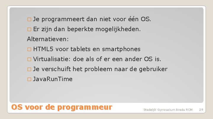 � Je programmeert dan niet voor één OS. � Er zijn dan beperkte mogelijkheden.