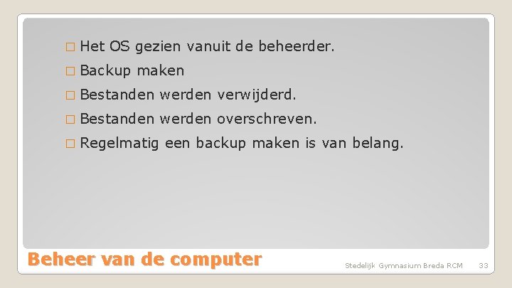 � Het OS gezien vanuit de beheerder. � Backup maken � Bestanden werden verwijderd.