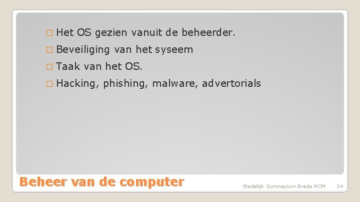 � Het OS gezien vanuit de beheerder. � Beveiliging � Taak van het syseem