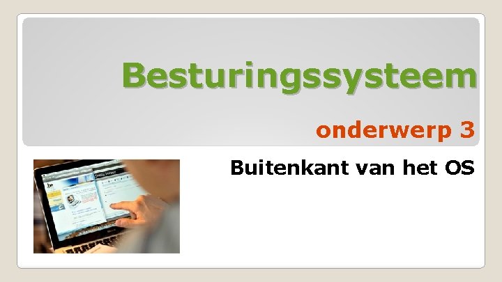 Besturingssysteem onderwerp 3 Buitenkant van het OS 