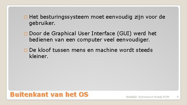 � Het besturingssysteem moet eenvoudig zijn voor de gebruiker. � Door de Graphical User