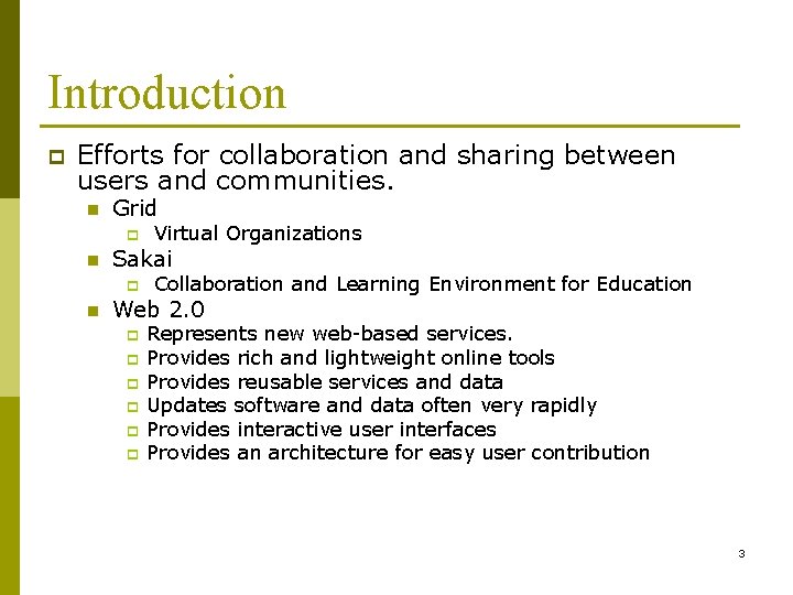 Introduction p Efforts for collaboration and sharing between users and communities. n Grid p