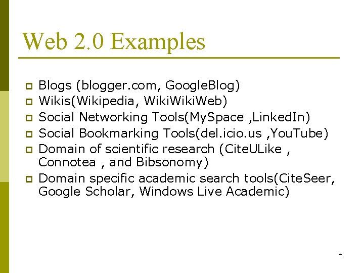 Web 2. 0 Examples p p p Blogs (blogger. com, Google. Blog) Wikis(Wikipedia, Wiki.