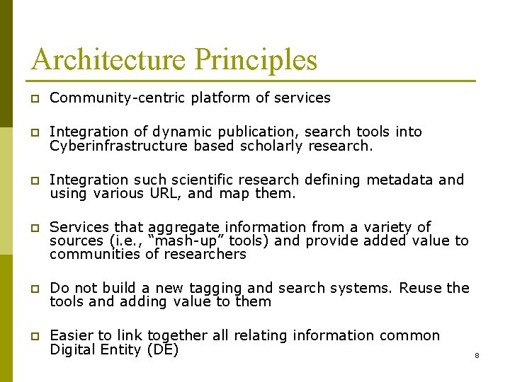 Architecture Principles p Community-centric platform of services p Integration of dynamic publication, search tools