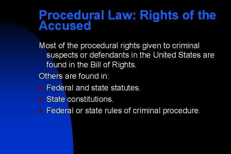 Procedural Law: Rights of the Accused Most of the procedural rights given to criminal