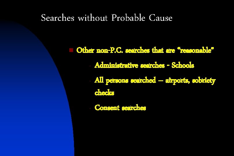 Searches without Probable Cause n Other non-P. C. searches that are “reasonable” - Administrative