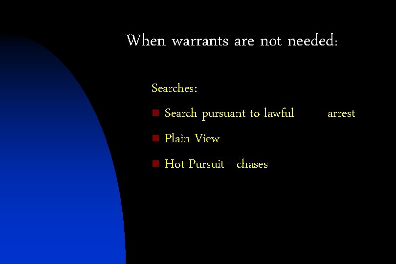 When warrants are not needed: Searches: n Search pursuant to lawful n Plain View