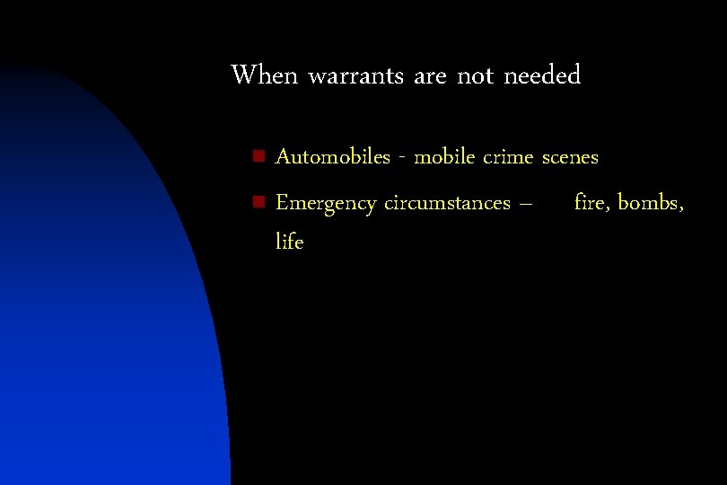 When warrants are not needed Automobiles - mobile crime scenes n Emergency circumstances –