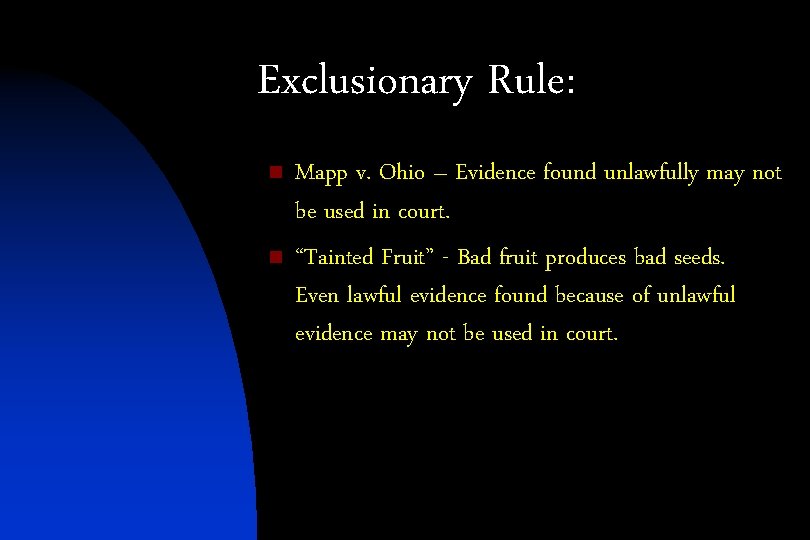 Exclusionary Rule: n n Mapp v. Ohio – Evidence found unlawfully may not be