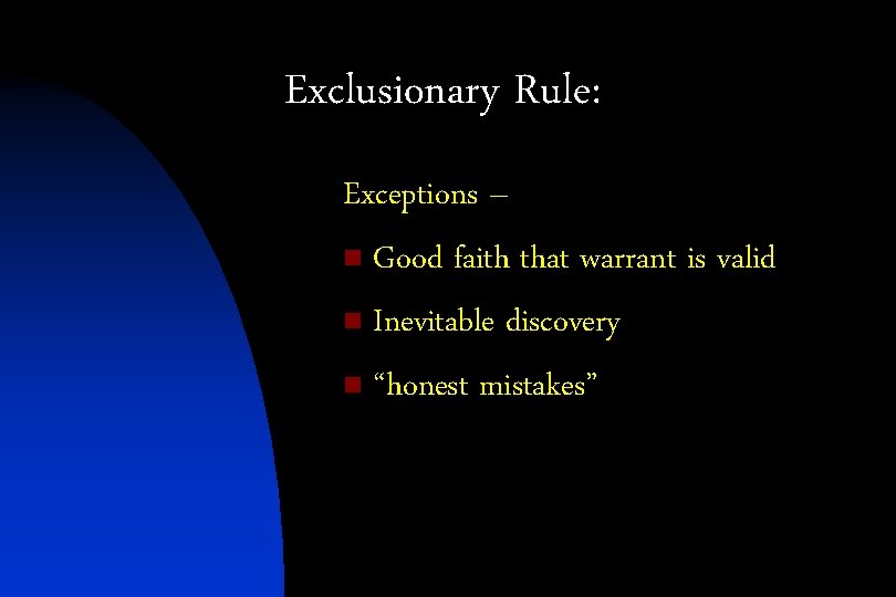 Exclusionary Rule: Exceptions – n Good faith that warrant is valid n Inevitable discovery