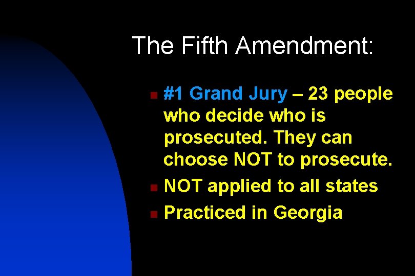 The Fifth Amendment: #1 Grand Jury – 23 people who decide who is prosecuted.