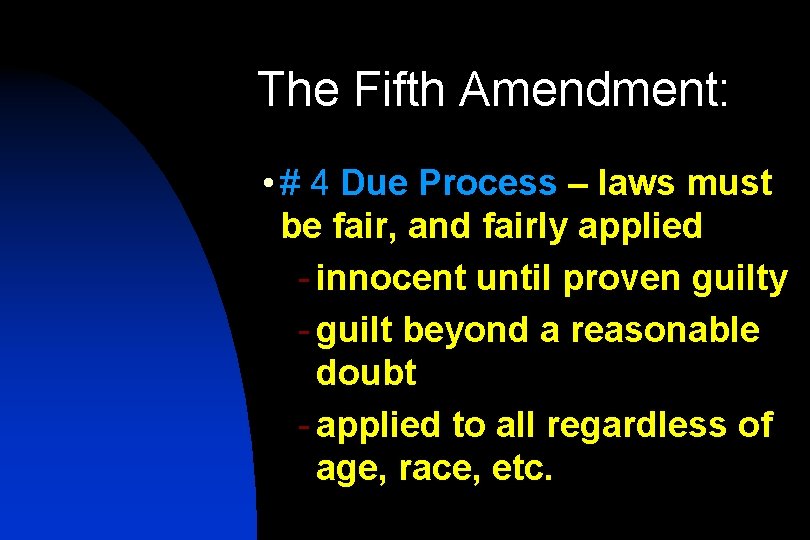 The Fifth Amendment: • # 4 Due Process – laws must be fair, and