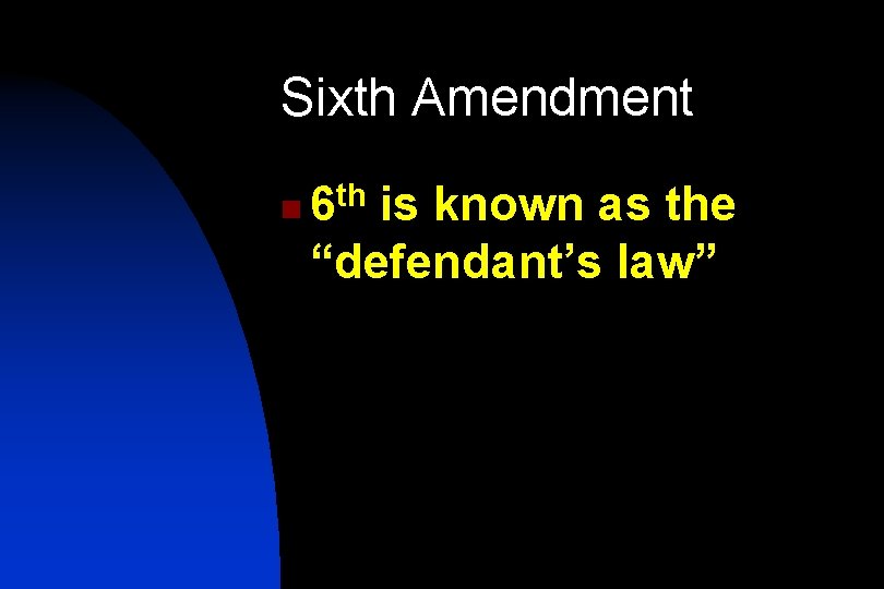 Sixth Amendment n 6 th is known as the “defendant’s law” 