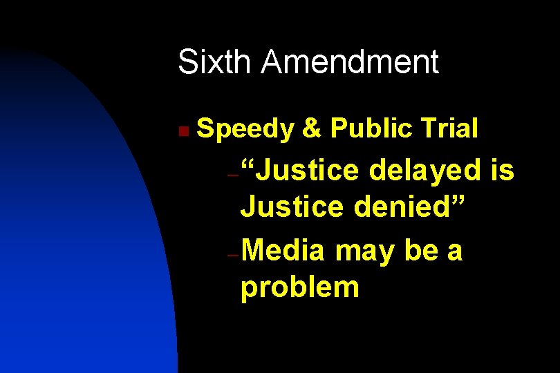 Sixth Amendment n Speedy & Public Trial – “Justice delayed is Justice denied” –