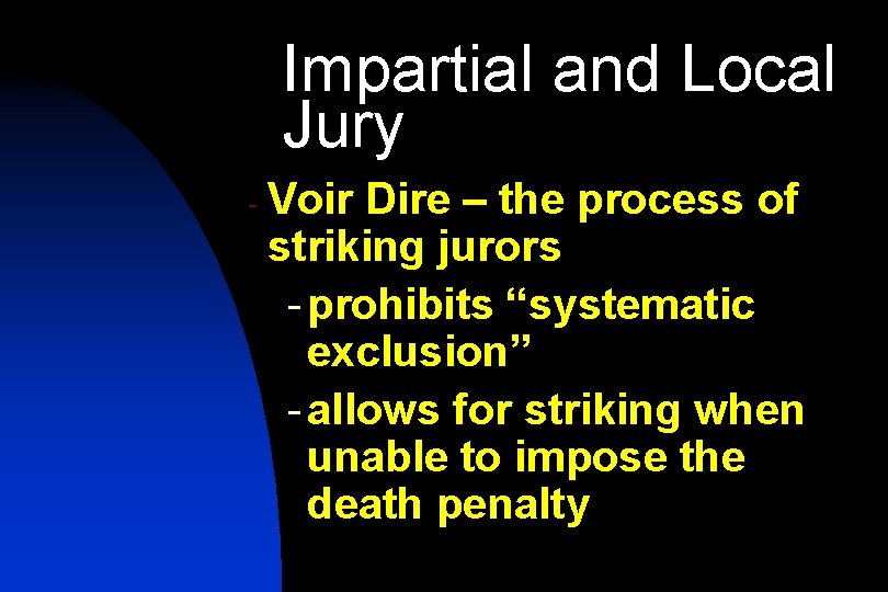 Impartial and Local Jury - Voir Dire – the process of striking jurors -