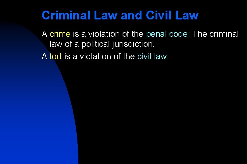 Criminal Law and Civil Law A crime is a violation of the penal code: