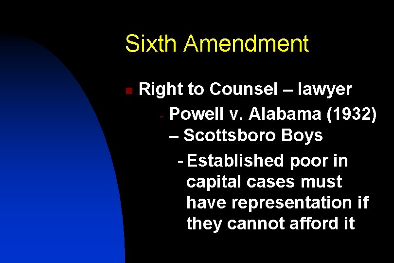 Sixth Amendment n Right to Counsel – lawyer - Powell v. Alabama (1932) –