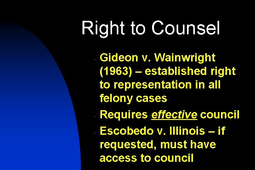 Right to Counsel Gideon v. Wainwright (1963) – established right to representation in all