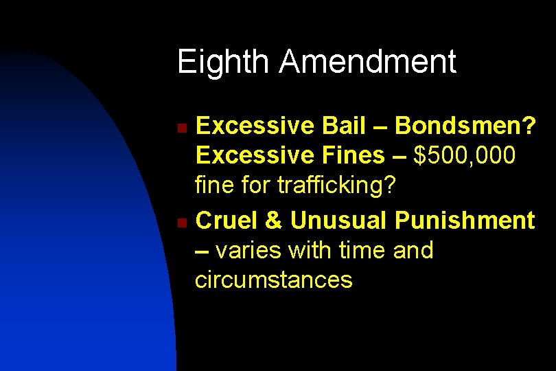 Eighth Amendment Excessive Bail – Bondsmen? Excessive Fines – $500, 000 fine for trafficking?