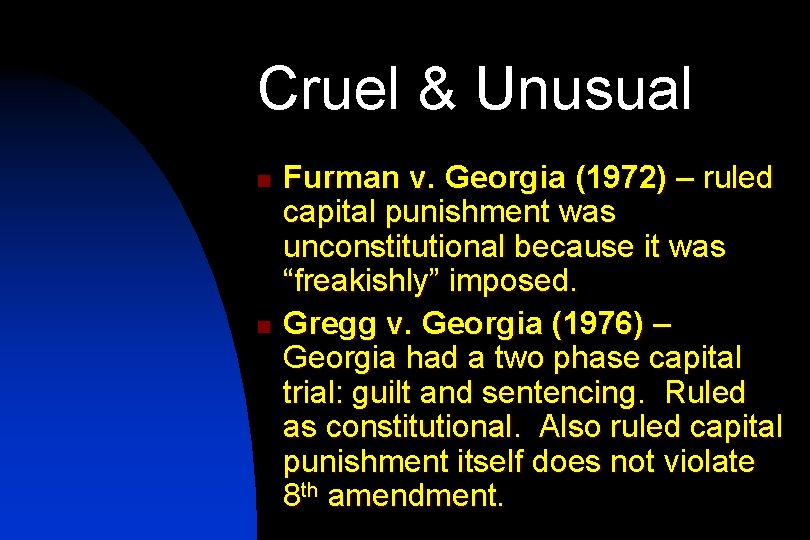 Cruel & Unusual n n Furman v. Georgia (1972) – ruled capital punishment was