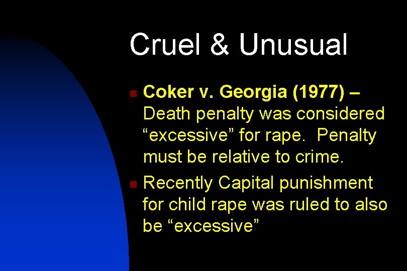 Cruel & Unusual Coker v. Georgia (1977) – Death penalty was considered “excessive” for