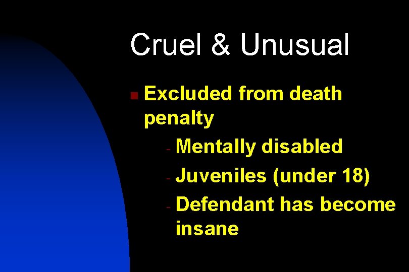 Cruel & Unusual n Excluded from death penalty - Mentally disabled - Juveniles (under