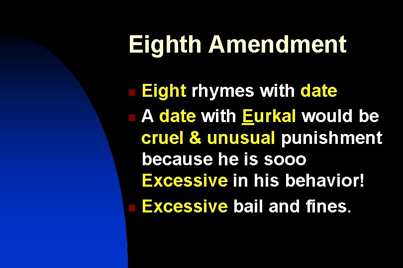 Eighth Amendment Eight rhymes with date n A date with Eurkal would be cruel