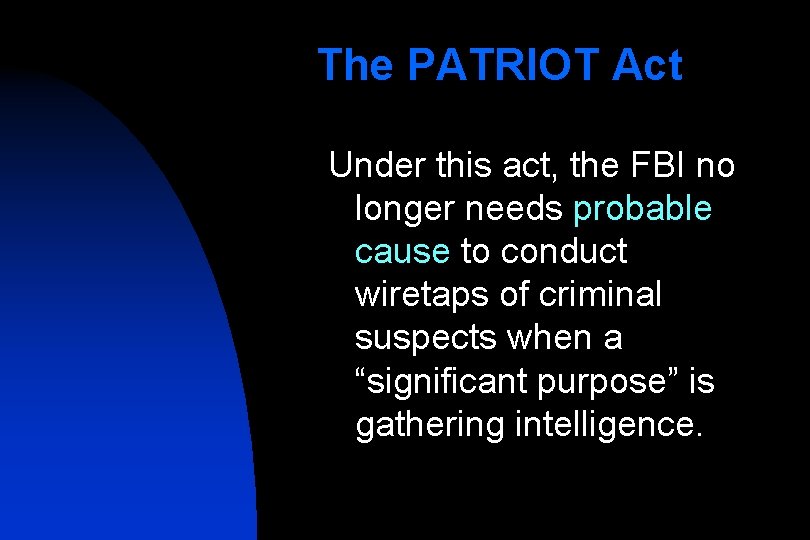 The PATRIOT Act Under this act, the FBI no longer needs probable cause to