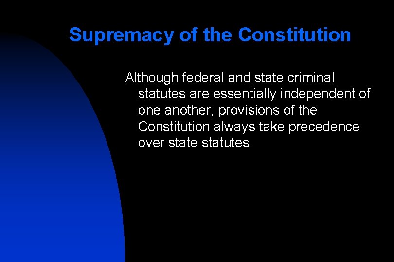 Supremacy of the Constitution Although federal and state criminal statutes are essentially independent of