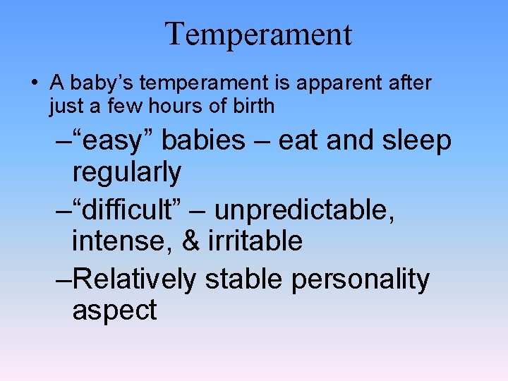 Temperament • A baby’s temperament is apparent after just a few hours of birth