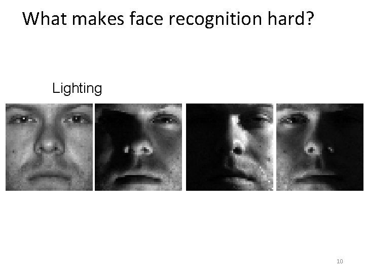 What makes face recognition hard? Lighting 10 
