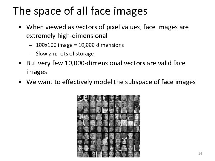 The space of all face images • When viewed as vectors of pixel values,