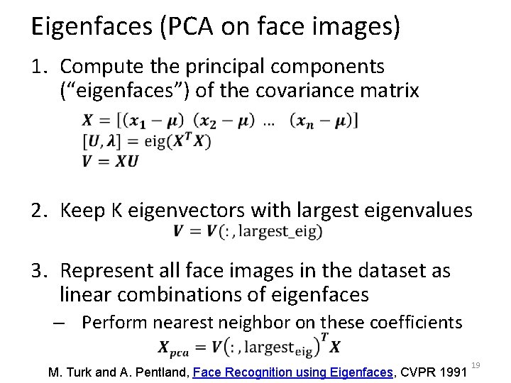 Eigenfaces (PCA on face images) 1. Compute the principal components (“eigenfaces”) of the covariance