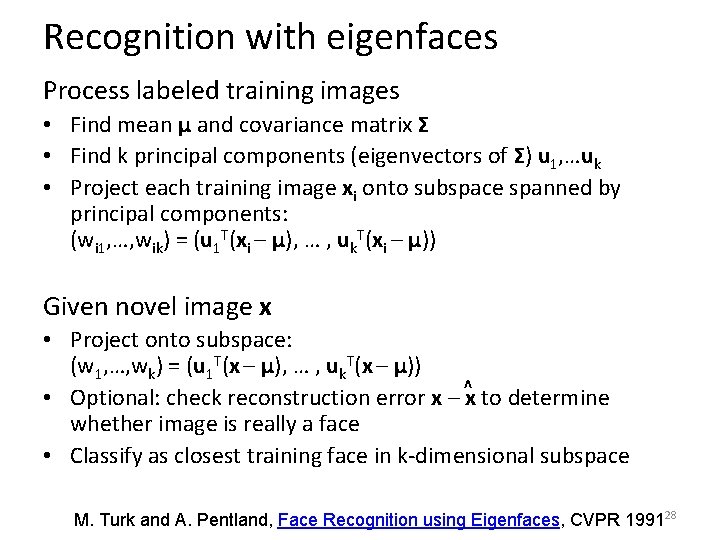 Recognition with eigenfaces Process labeled training images • Find mean µ and covariance matrix