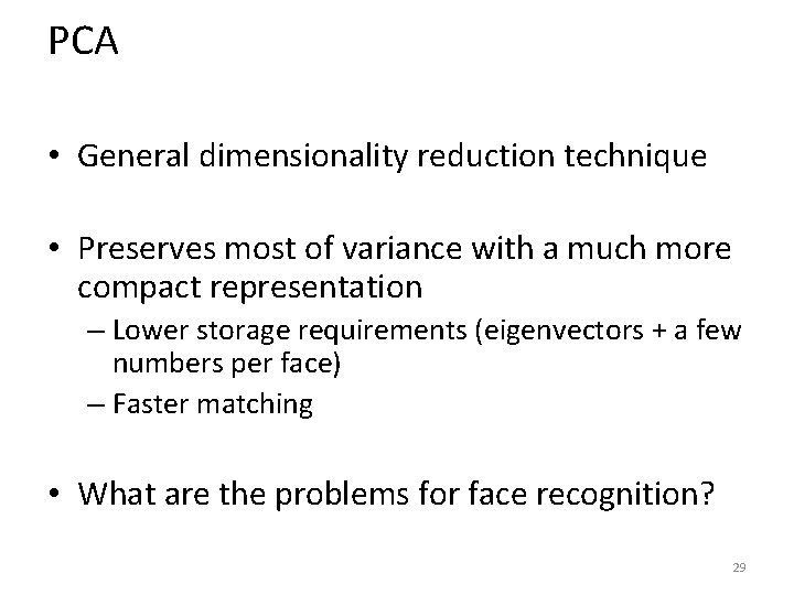 PCA • General dimensionality reduction technique • Preserves most of variance with a much