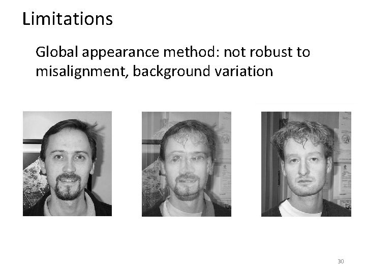 Limitations Global appearance method: not robust to misalignment, background variation 30 