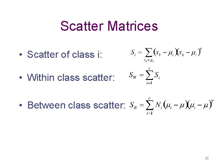 Scatter Matrices • Scatter of class i: • Within class scatter: • Between class