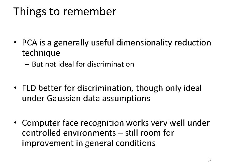 Things to remember • PCA is a generally useful dimensionality reduction technique – But