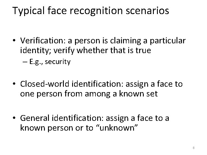 Typical face recognition scenarios • Verification: a person is claiming a particular identity; verify