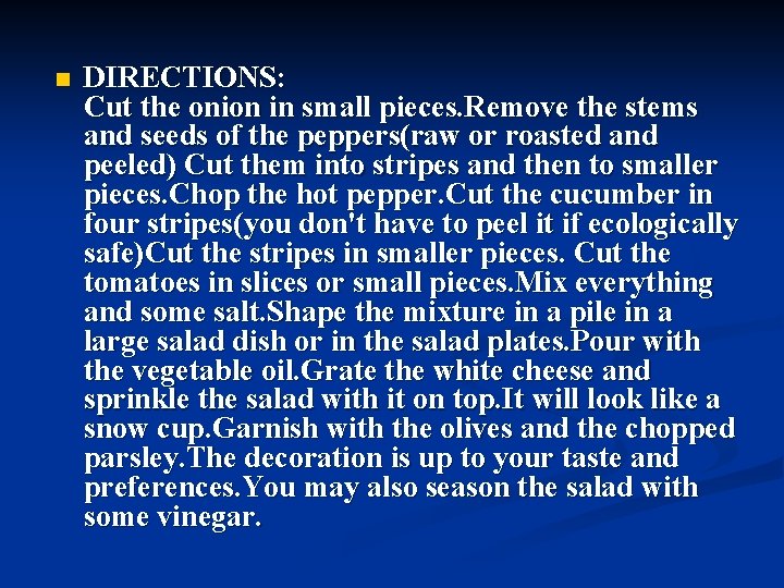 n DIRECTIONS: Cut the onion in small pieces. Remove the stems and seeds of