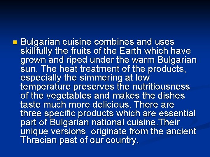 n Bulgarian cuisine combines and uses skillfully the fruits of the Earth which have