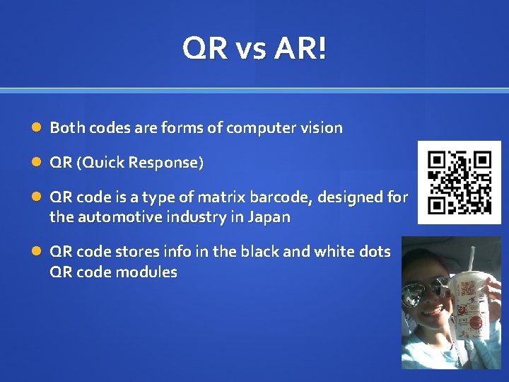 QR vs AR! Both codes are forms of computer vision QR (Quick Response) QR
