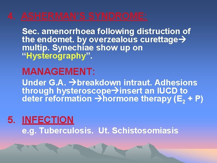 4. ASHERMAN’S SYNDROME: Sec. amenorrhoea following distruction of the endomet. by overzealous curettage multip.